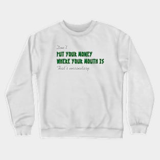 Don't put your money where your mouth is Crewneck Sweatshirt